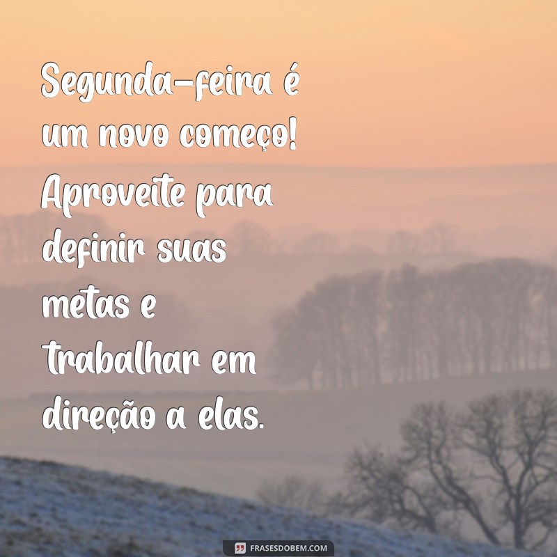 Mensagens Inspiradoras de Bom Dia para Começar Sua Segunda-Feira com Energia 