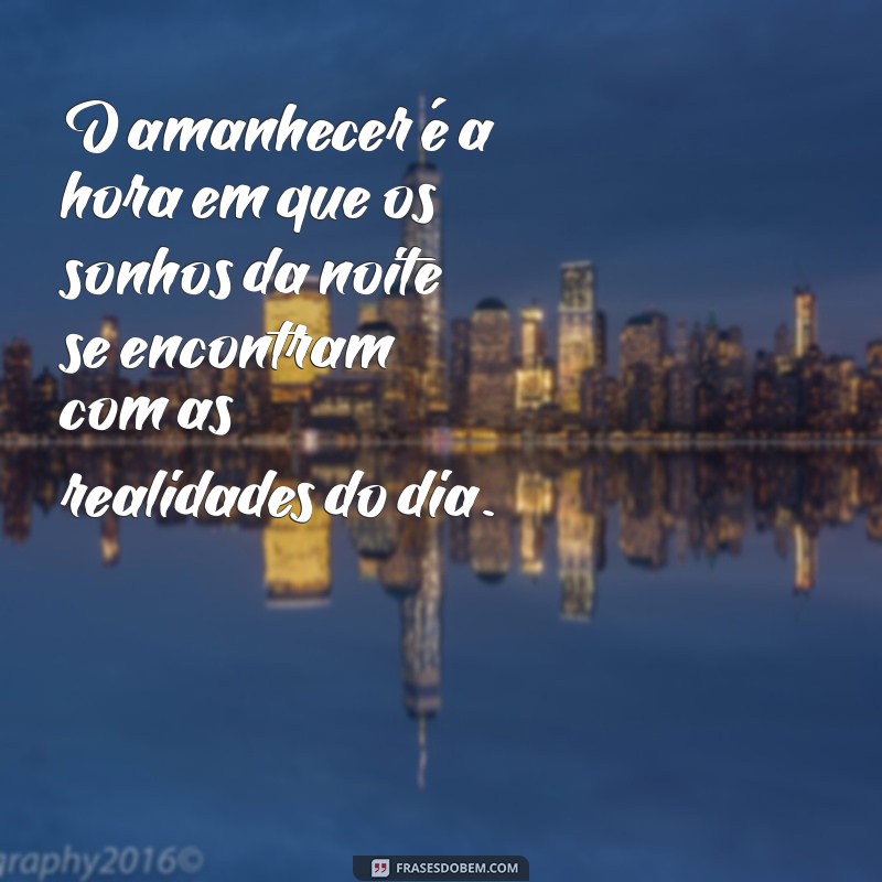 Frases Inspiradoras sobre o Amanhecer: Celebre Cada Novo Dia 