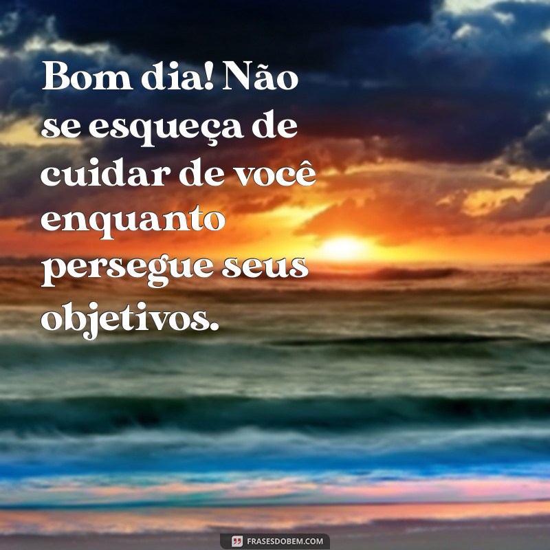 Mensagens Inspiradoras de Bom Dia para Começar Sua Semana com Positividade 