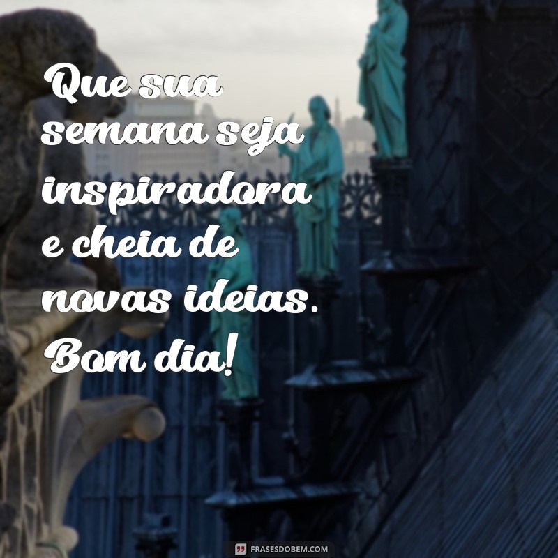 Mensagens Inspiradoras de Bom Dia para Começar Sua Semana com Positividade 