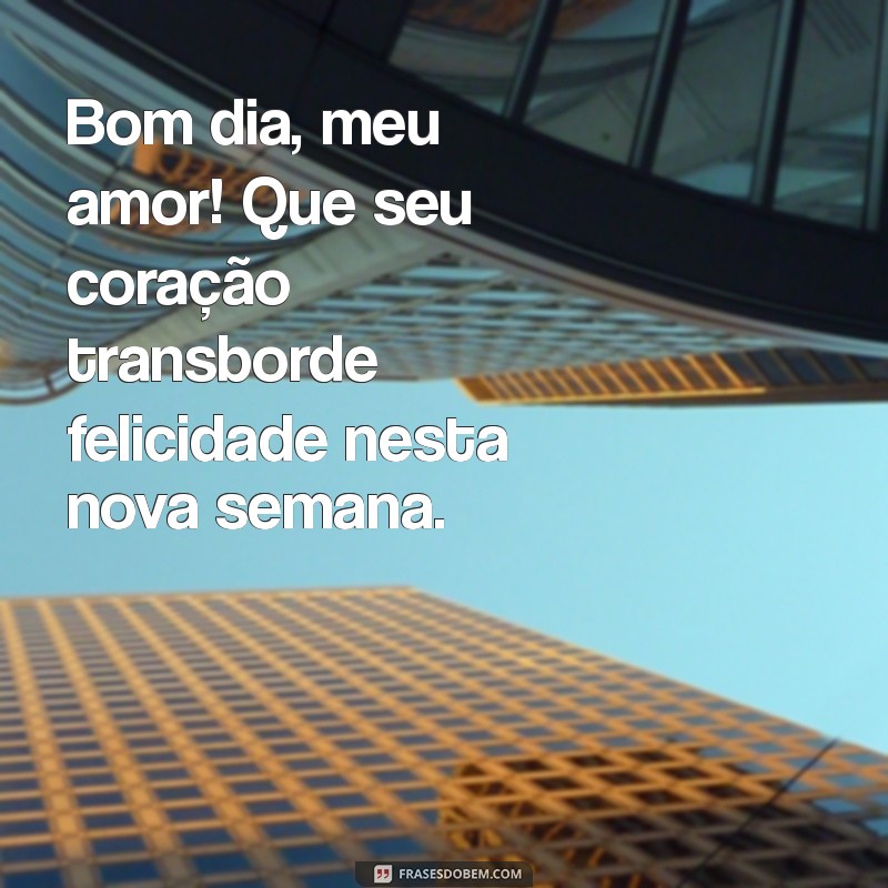 Mensagens de Bom Dia para Meu Amor: Inspire uma Semana Maravilhosa 