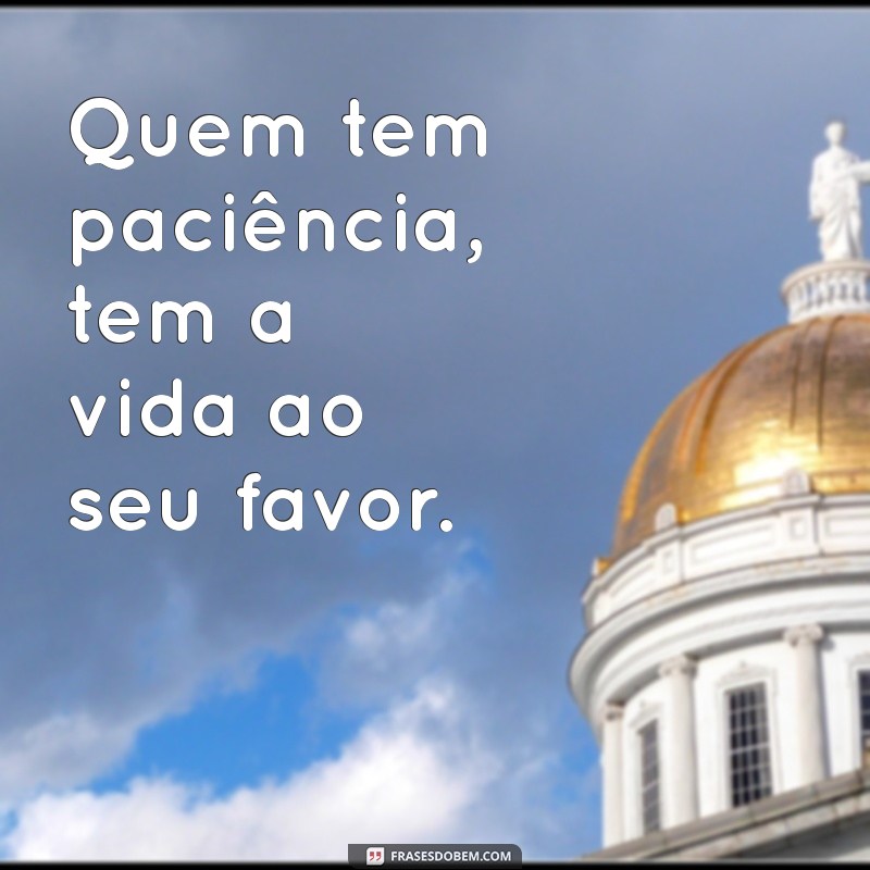 Frases Curtas sobre Paciência para Inspirar e Refletir 