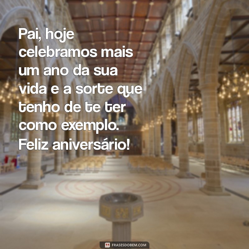 texto de aniversário para meu pai Pai, hoje celebramos mais um ano da sua vida e a sorte que tenho de te ter como exemplo. Feliz aniversário!