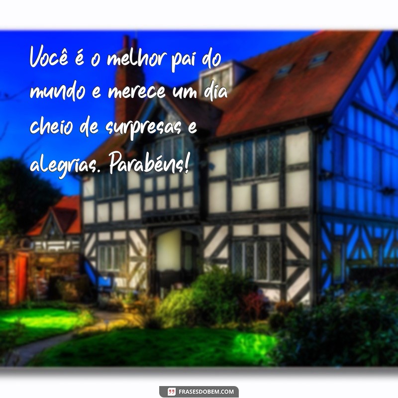 Mensagens Emocionantes de Aniversário para Meu Pai: Celebre com Amor 