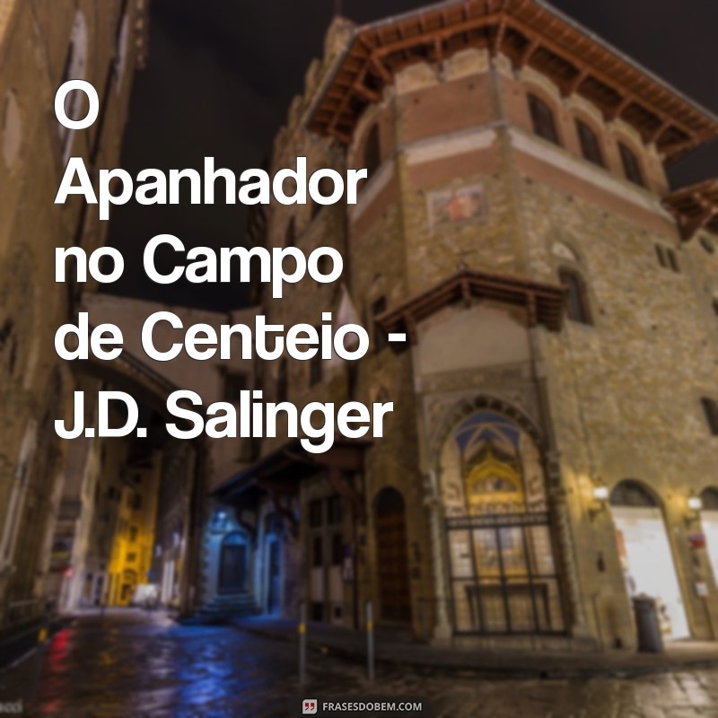 livros bons para jovens O Apanhador no Campo de Centeio - J.D. Salinger