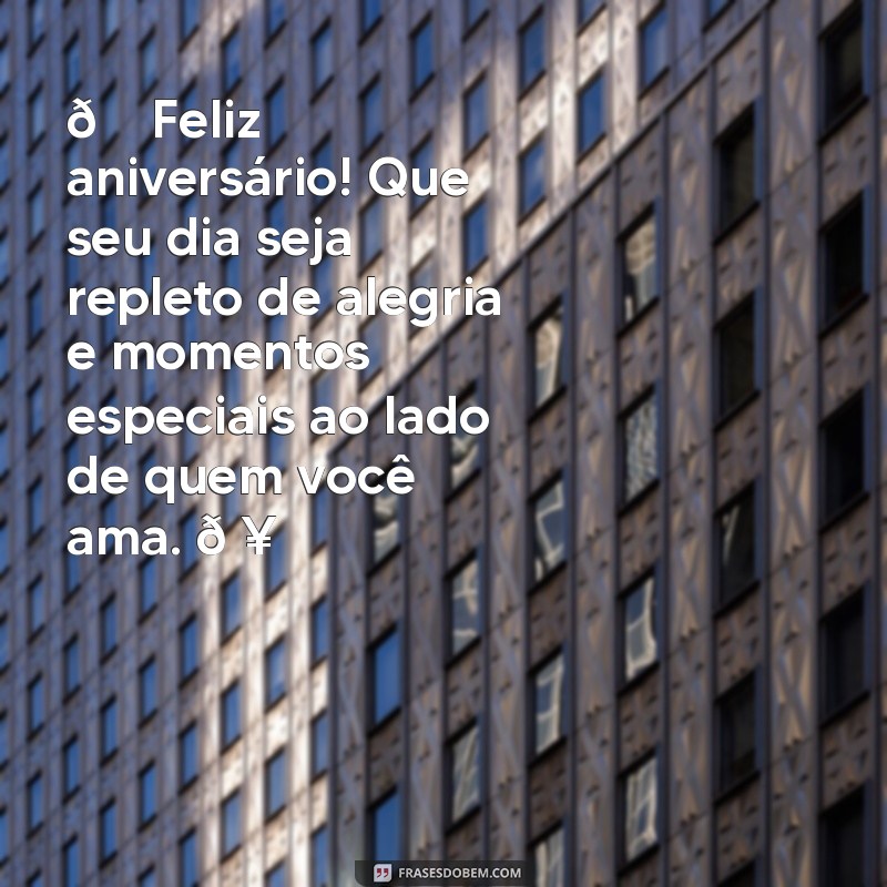 mensagens de aniversário para facebook 🎉 Feliz aniversário! Que seu dia seja repleto de alegria e momentos especiais ao lado de quem você ama. 🥳