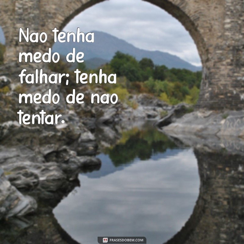 Frases Inspiradoras Para Você: Encontre a Mensagem Perfeita Para Seu Dia 