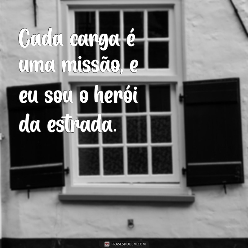 Frases Inspiradoras para Caminhoneiros: Motivação na Estrada 