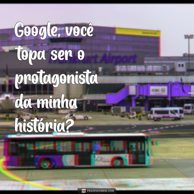 Como Fazer o Google Aceitar Seu Pedido de Namoro: Dicas Criativas e Divertidas 