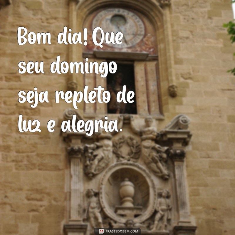 bom dia um ótimo domingo Bom dia! Que seu domingo seja repleto de luz e alegria.