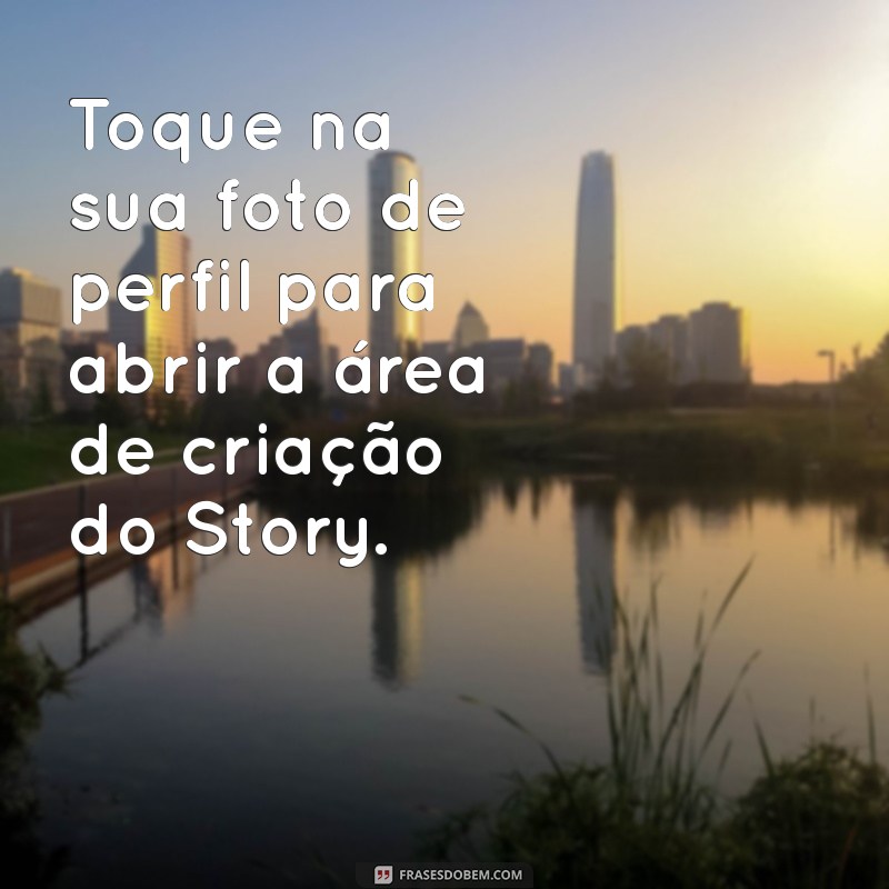 como desmarcar pessoas no story do instagram Toque na sua foto de perfil para abrir a área de criação do Story.