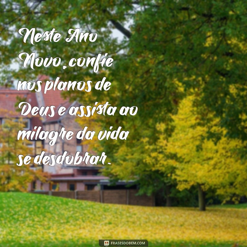 Frases Inspiradoras de Ano Novo com Deus para Começar o Ano com Fé e Esperança 