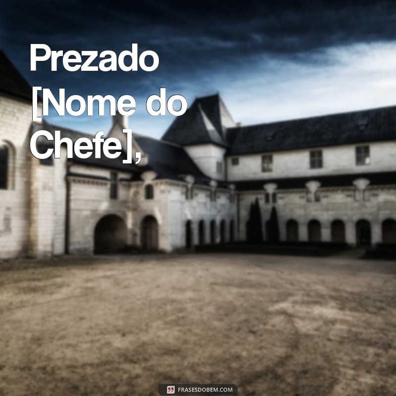 carta de agradecimento ao chefe Prezado [Nome do Chefe],