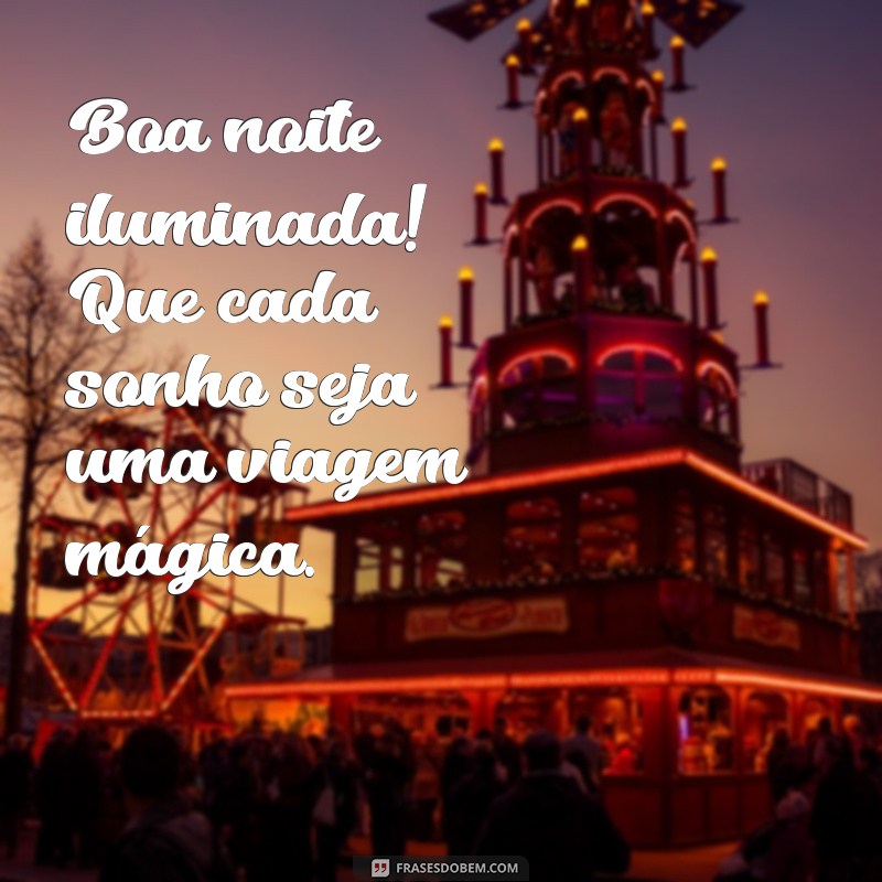 Boa Noite Iluminada: Frases Inspiradoras para Encerrar o Dia com Positividade 