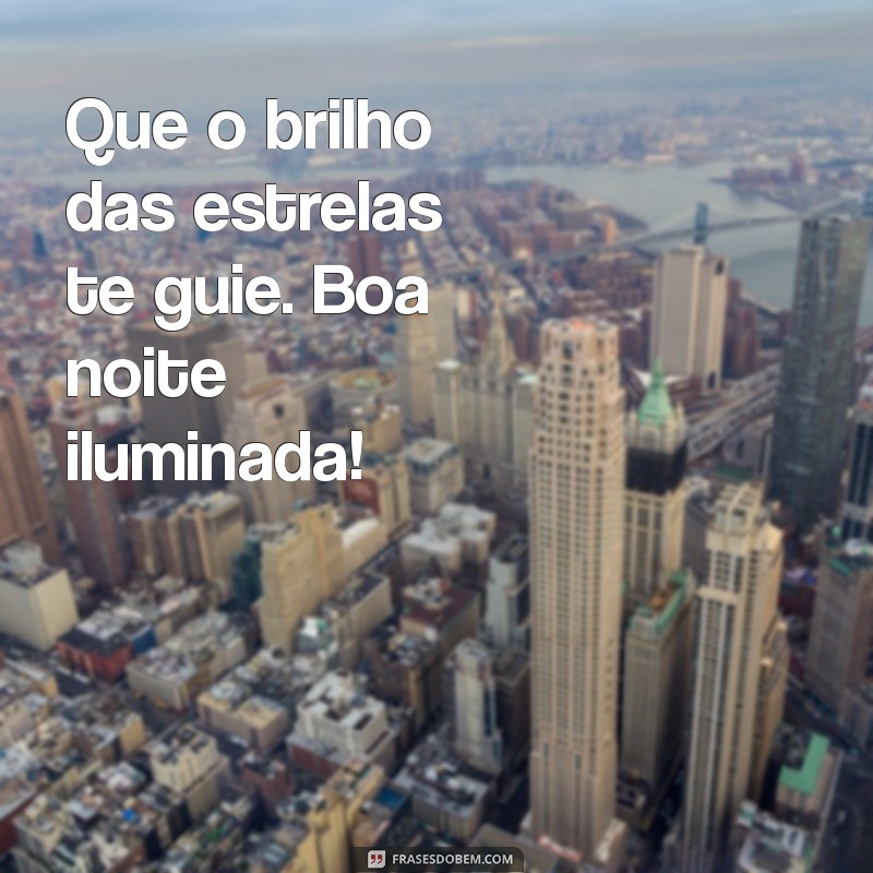 Boa Noite Iluminada: Frases Inspiradoras para Encerrar o Dia com Positividade 