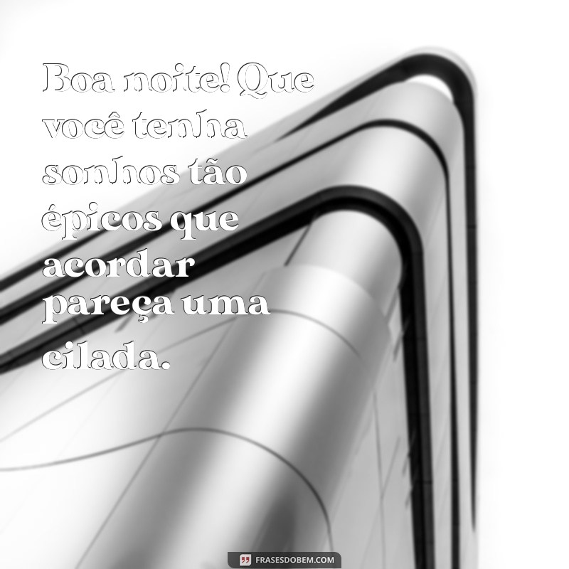 Frases Engraçadas para Desejar Boa Noite com Humor Inteligente 