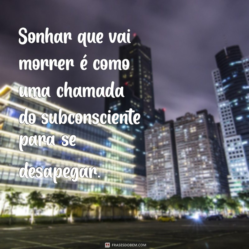 Significado de Sonhar que Vai Morrer: Interpretações e Mensagens do Inconsciente 