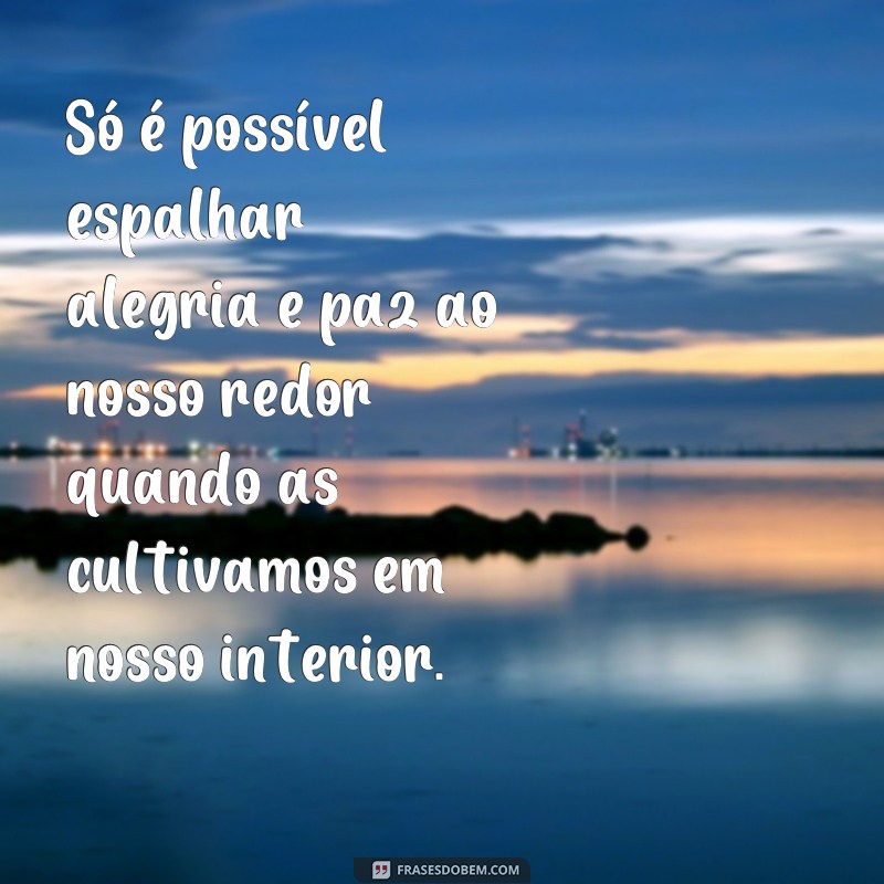 Descubra as melhores frases de alegria e paz para inspirar seu dia! 