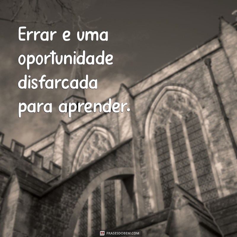 Aprenda a Aceitar que Errar é Humano: A Importância dos Erros na Vida 