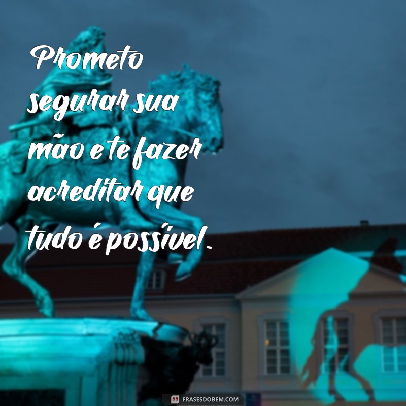 Frases Emocionantes sobre Promessas de Maternidade: Prometo Segurar Sua Mão, Filho 