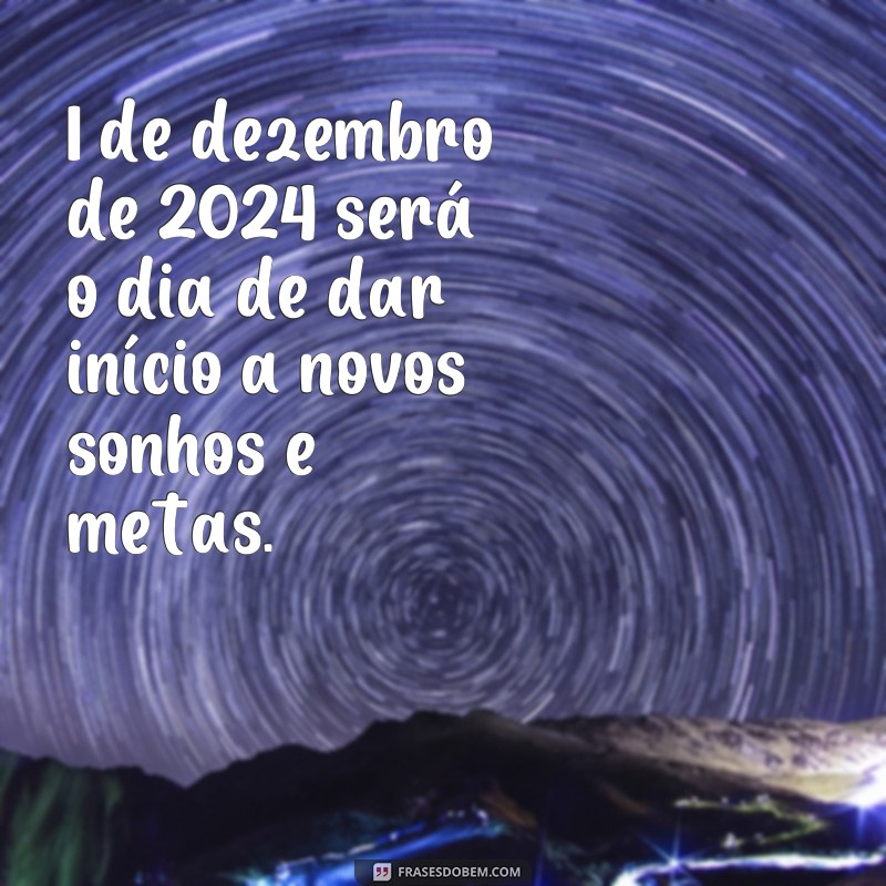 Descubra as melhores frases para celebrar o 1 de dezembro de 2024 - Confira agora! 