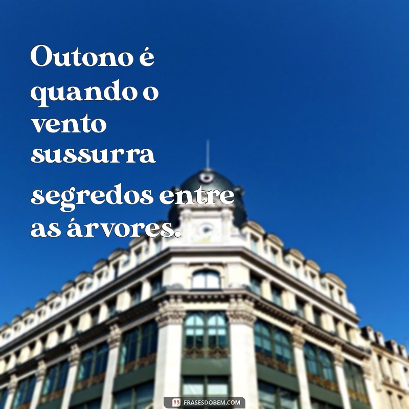 Frases Inspiradoras para Celebrar a Beleza do Outono 