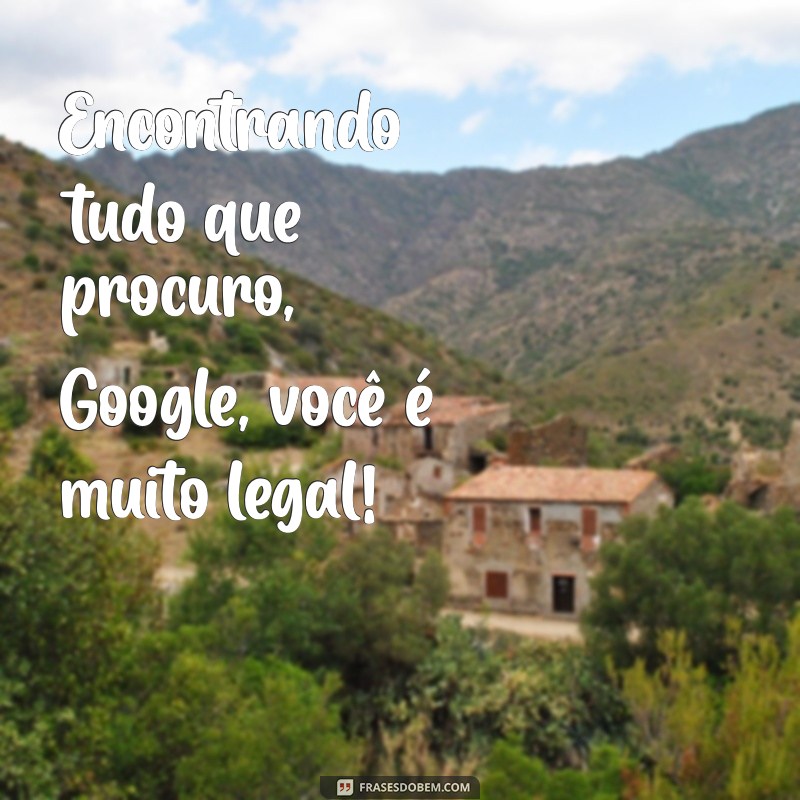 Descubra Por Que o Google é Considerado o Melhor Amigo da Internet 