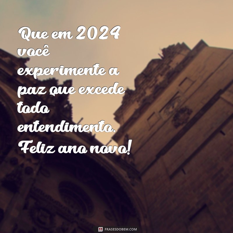 mensagem de feliz 2024 evangelico Que em 2024 você experimente a paz que excede todo entendimento. Feliz ano novo!