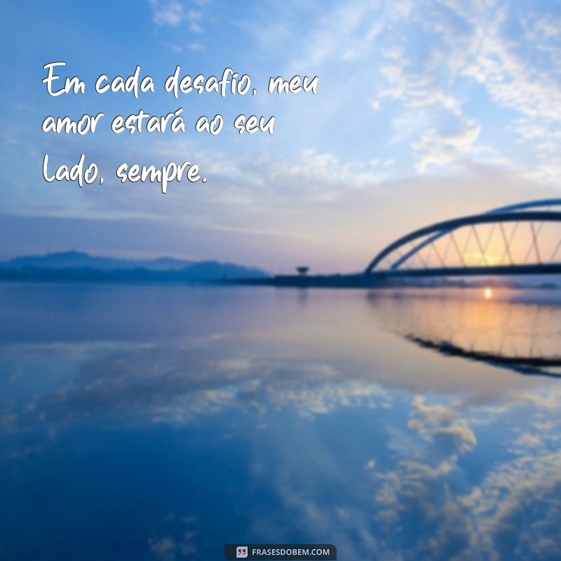 Frases Inspiradoras: Estarei Sempre ao Seu Lado - Mensagens de Apoio e Amor 