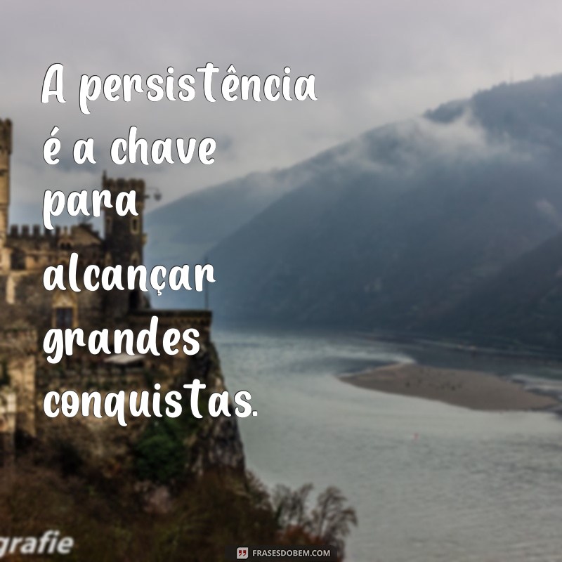 Descubra as melhores frases de conquista e vitorias para alcançar seus objetivos! 