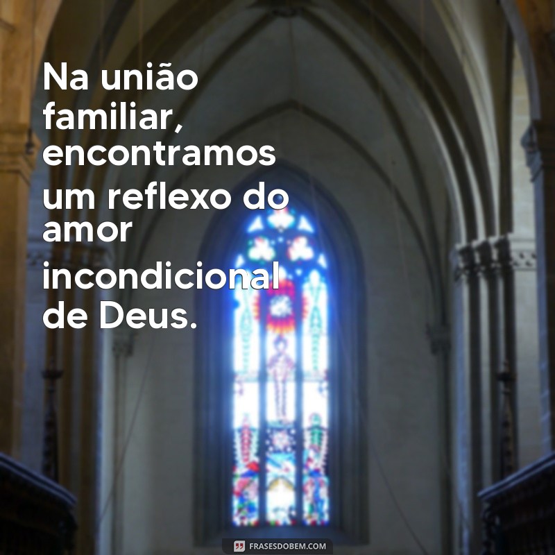 Mensagens Inspiradoras de Deus para Fortalecer os Laços Familiares 