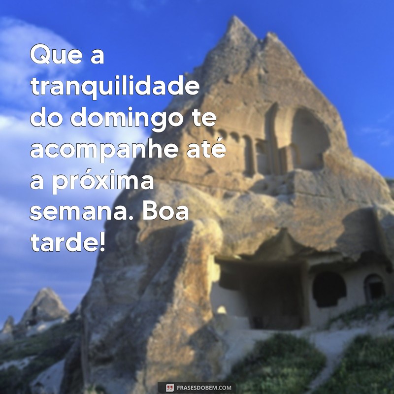 Mensagens Inspiradoras de Boa Tarde para um Domingo Abençoado 