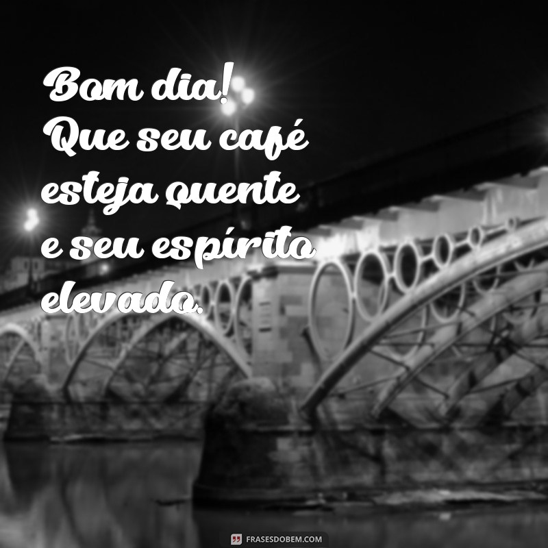 Frases Inspiradoras de Bom Dia para Começar Seu Dia com Positividade 