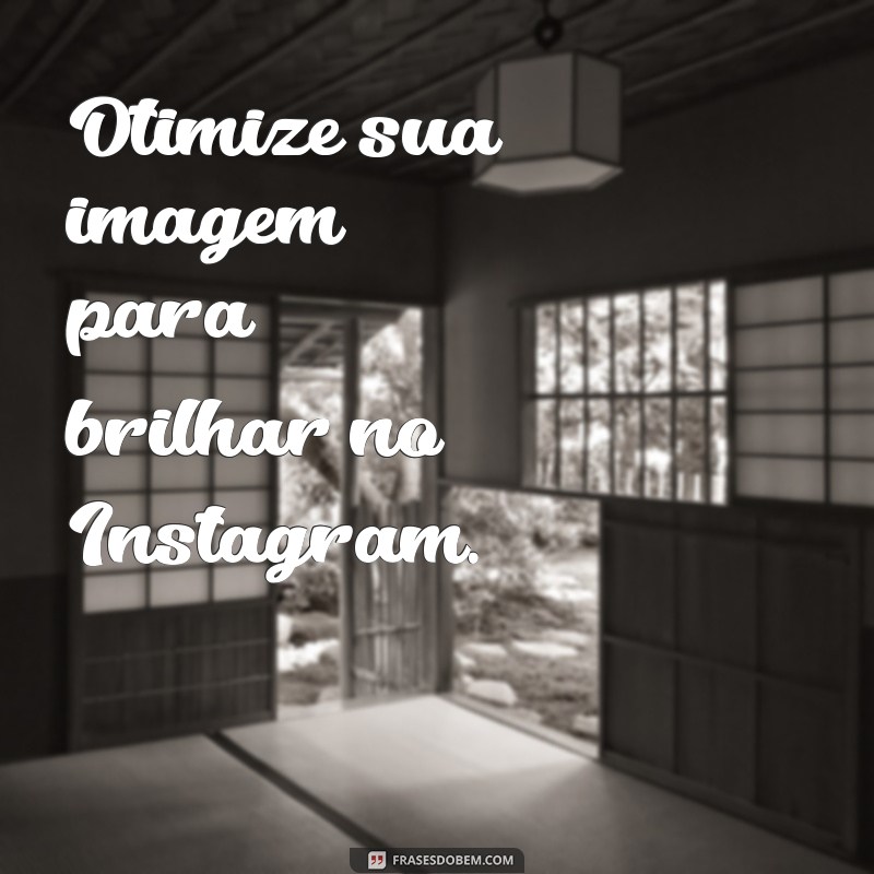 Como Reduzir o Tamanho da Foto para Instagram: Dicas Práticas e Eficazes 