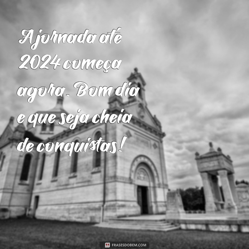 Prepare-se para 2024: Frases Inspiradoras para um Bom Dia 