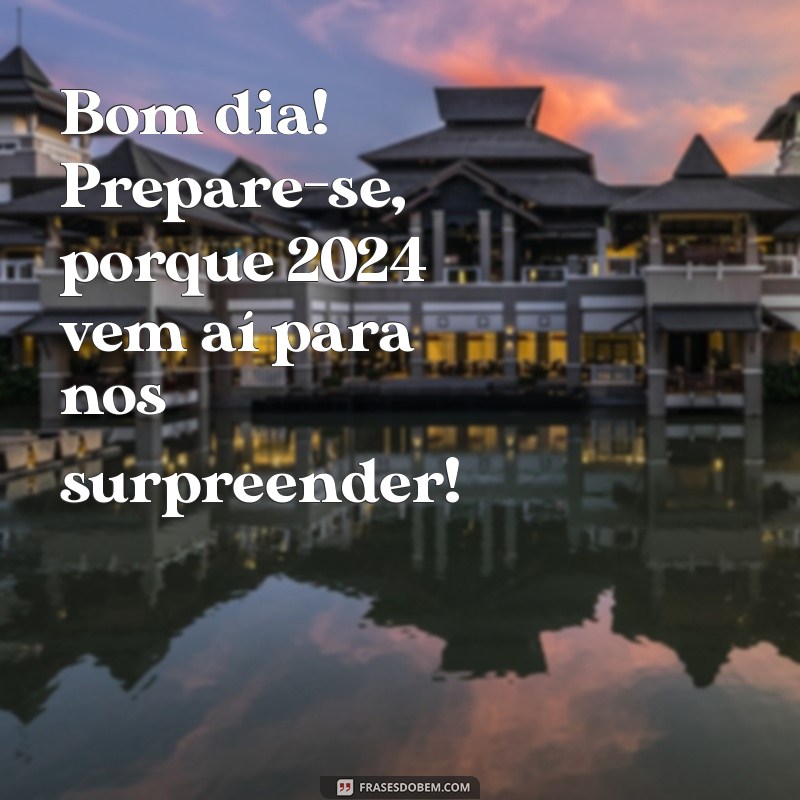 Prepare-se para 2024: Frases Inspiradoras para um Bom Dia 