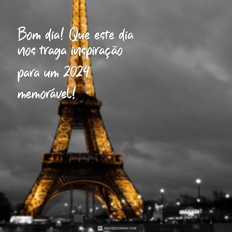 Prepare-se para 2024: Frases Inspiradoras para um Bom Dia 