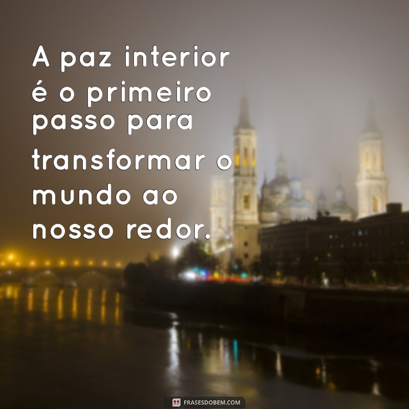 frases yoga paz A paz interior é o primeiro passo para transformar o mundo ao nosso redor.