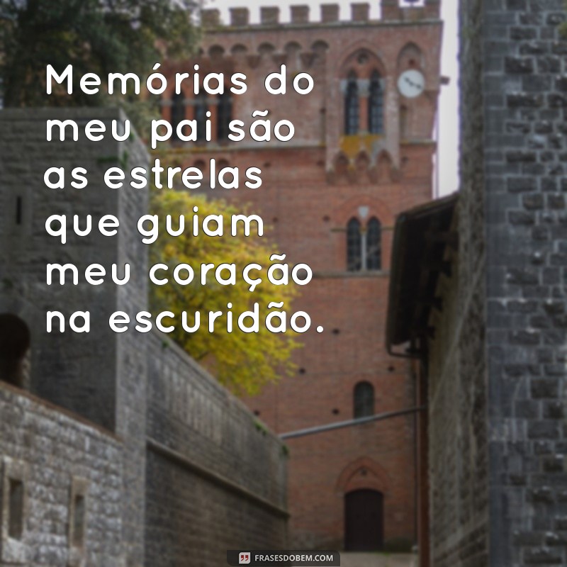 Frases Emocionantes para Lembrar com Saudade do Meu Pai 