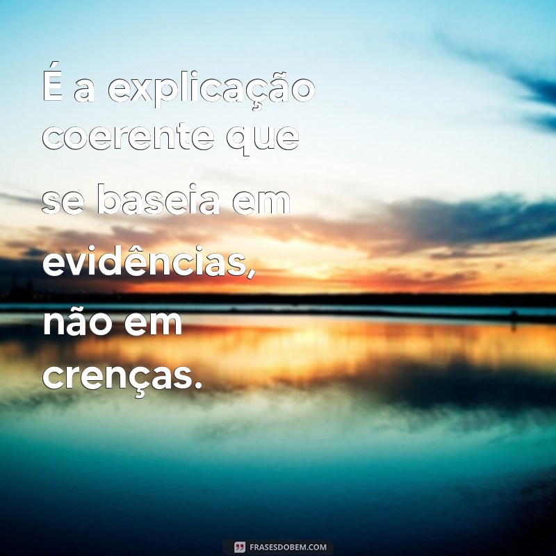 O Que é Saber Científico: Entenda a Importância do Conhecimento Baseado em Evidências 