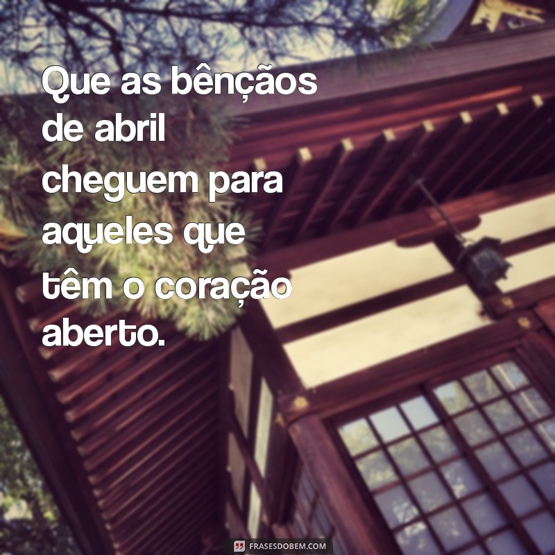 Frases Inspiradoras para o Mês de Abril: Mensagens que Renovam a Esperança 