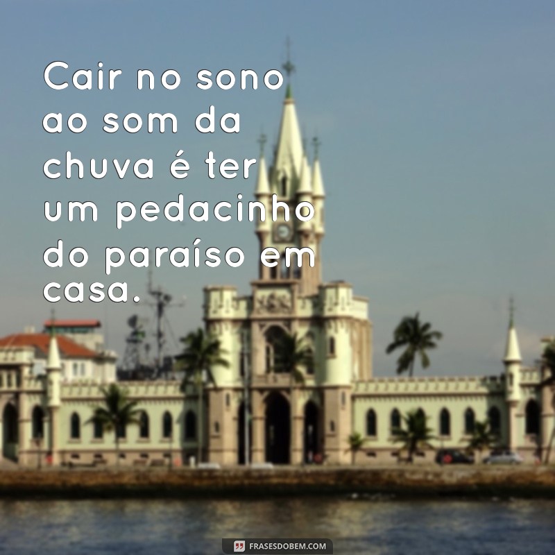 Frases Inspiradoras para Dormir ao Som da Chuva: Relaxamento e Tranquilidade 