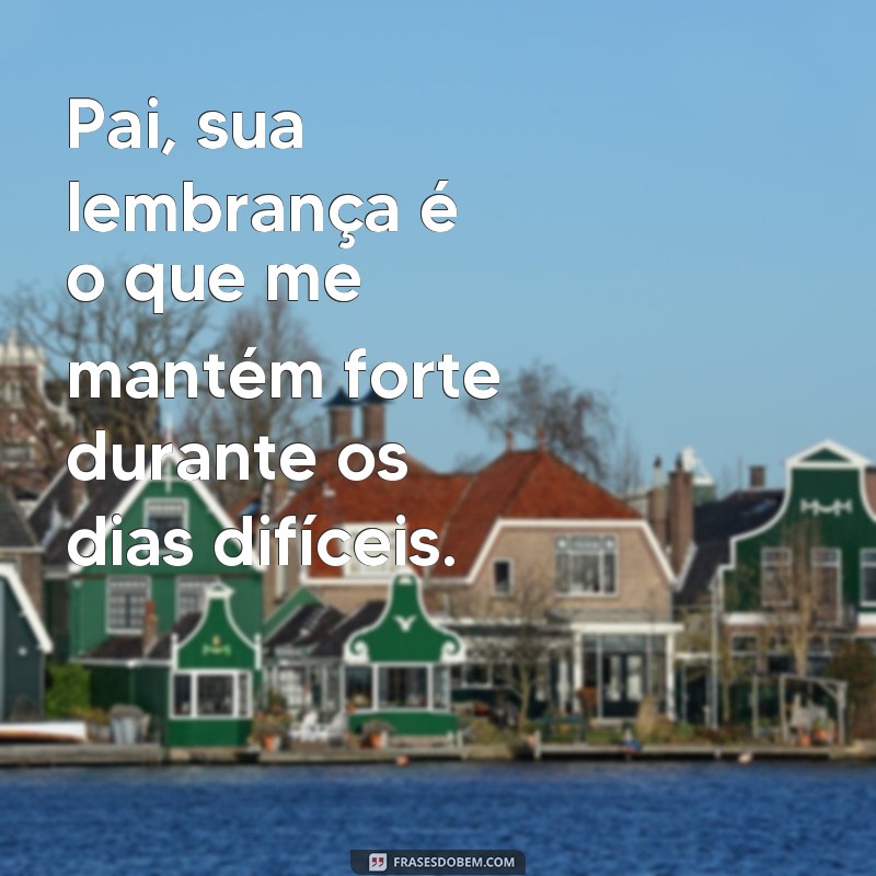 Emocione-se com as melhores frases de saudades para pai 