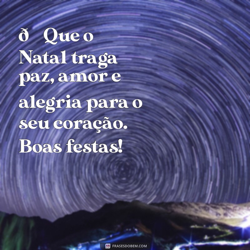 mensagem de natal para imprimir 🎄 Que o Natal traga paz, amor e alegria para o seu coração. Boas festas!