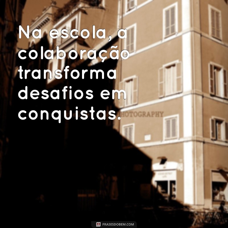 Mensagens Inspiradoras para Escolas: Fortalecendo a Comunidade Educacional 