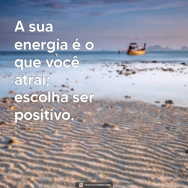 50 Frases de Positividade para Acompanhar Suas Fotos e Inspirar Seus Seguidores 