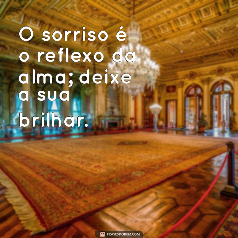 Frases Inspiradoras para Sorrir e Iluminar o Seu Dia 