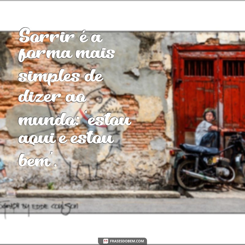 Frases Inspiradoras para Sorrir e Iluminar o Seu Dia 