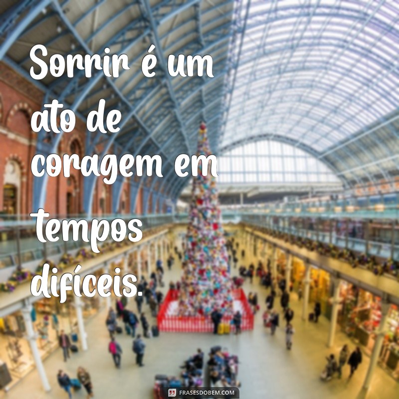 Frases Inspiradoras para Sorrir e Iluminar o Seu Dia 