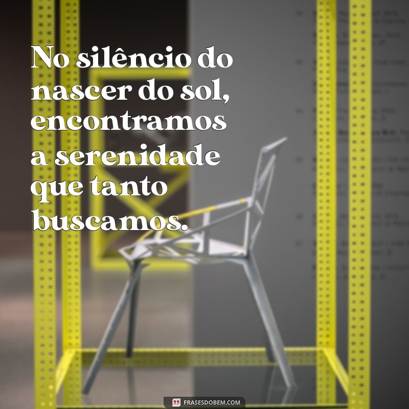 Frases Inspiradoras sobre o Nascer do Sol: Reflexões para Começar o Dia 